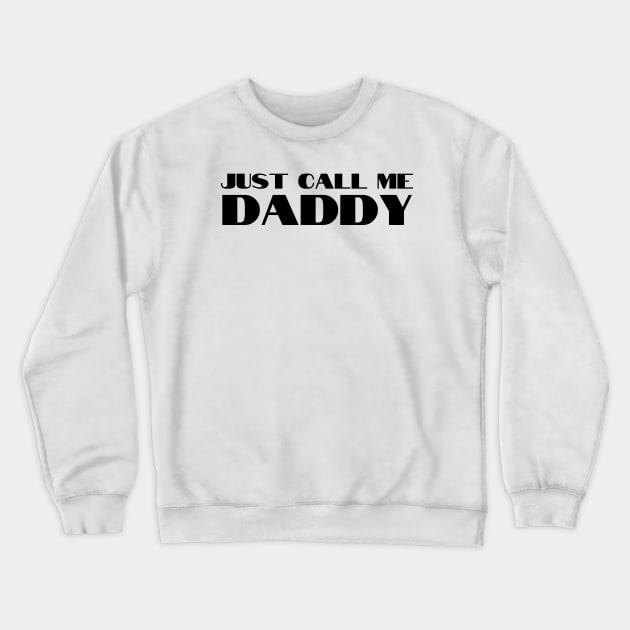 Just Call Me Daddy Crewneck Sweatshirt by HobbyAndArt